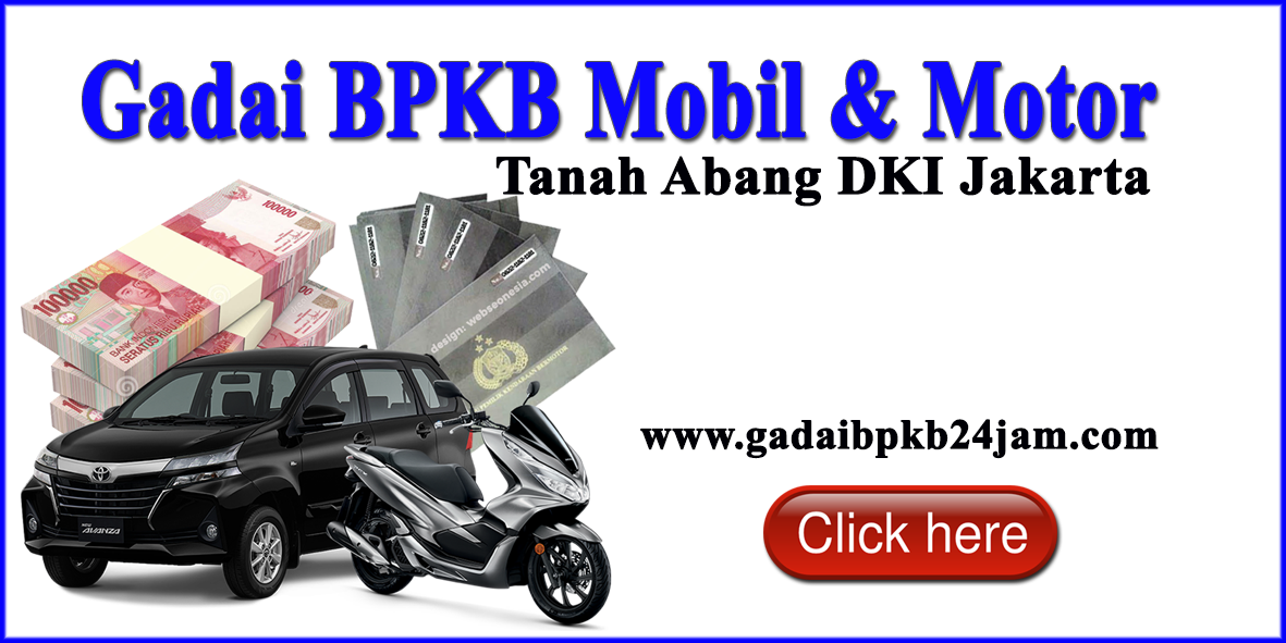 Dana Tunai Gadai BPKB Mobil di Tanah Abang Jakarta Pusat
